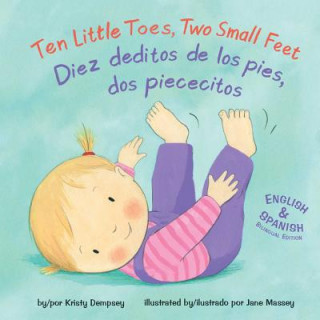 Knjiga Ten Little Toes, Two Small Feet/Diez Deditos de los Pies, dos Piececitos Kristy Dempsey