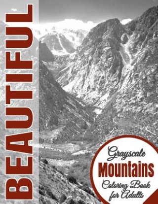 Carte Beautiful Grayscale Mountains Adult Coloring Book: (Grayscale Coloring) (Art Therapy) (Adult Coloring Book) (Realistic Photo Coloring) (Relaxation) Beautiful Grayscale Coloring Books