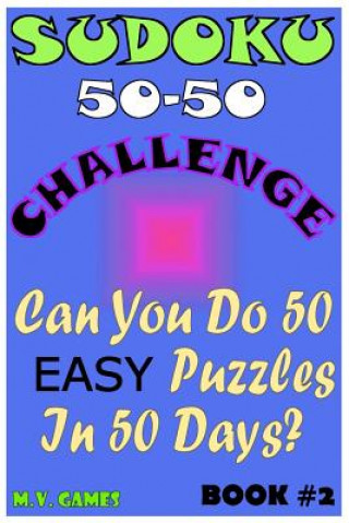 Carte Sudoku 50-50 Challenge Book#2 Easy: Can you do 50 easy Sudoku puzzles in 50 days? Mauricio Vergara