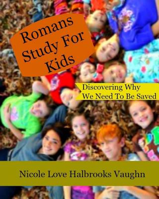 Knjiga Romans Study For Kids: Discovering Why We Need To Be Saved Nicole Love Halbrooks Vaughn