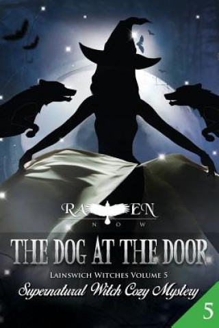 Könyv The Dog at the Door: Supernatural Witch Cozy Mystery Raven Snow