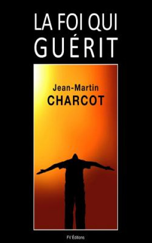 Könyv La Foi qui guérit Jean-Martin Charcot