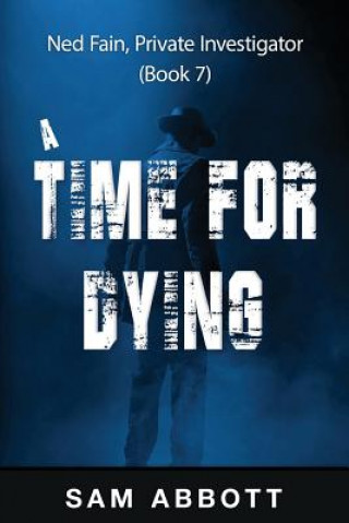 Könyv A Time For Dying: Ned Fain, Private Investigator, Book 7 Sam Abbott