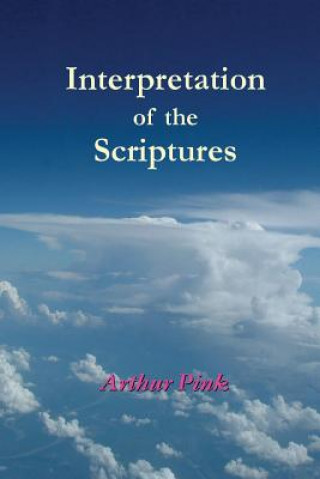Boek Interpretation of the Scriptures A W Pink