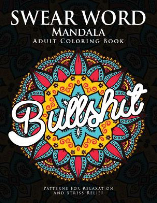 Kniha Swear Word Mandala Adults Coloring Book: The F**k Edition - 40 Rude and Funny Swearing and Cursing Designs with Stress Relief Mandalas (Funny Coloring Donald L Spencer