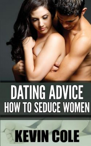 Kniha Dating Advice: How to Seduce Women Kevin Cole