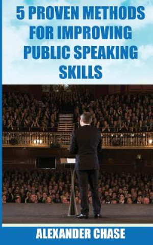 Knjiga 5 Proven Methods for Improving Public Speaking Skills Alexander Chase