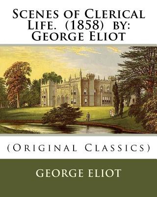 Kniha Scenes of Clerical Life. (1858) by: George Eliot: (Original Classics) George Eliot