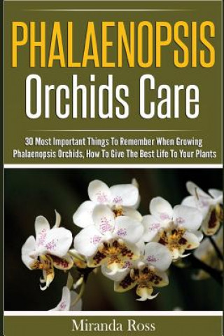 Carte Phalaenopsis Orchids Care: 30 Most Important Things To Remember When Growing Phalaenopsis Orchids Miranda Ross