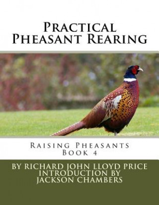 Könyv Practical Pheasant Rearing: Raising Pheasants Book 4 Richard John Lloyd Price