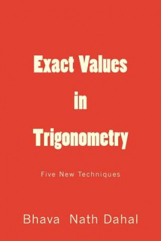 Knjiga Exact Values in Trigonometry: Five New Techniques Bhava Nath Dahal
