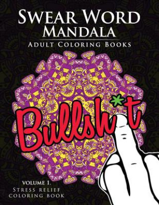Carte Swear Word Mandala Adults Coloring Book Volume 1: Sweary coloring book for adults, Mandalas & Paisley Designs John R Hunt