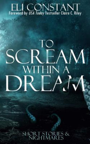 Kniha To Scream Within A Dream Eli Constant
