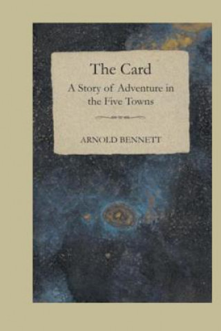 Kniha The Card, A Story Of Adventure In The Five Towns Arnold Bennett