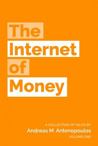 Kniha The Internet of Money: A collection of talks by Andreas M. Antonopoulos Andreas M Antonopoulos
