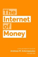 Carte The Internet of Money: A collection of talks by Andreas M. Antonopoulos Andreas M Antonopoulos