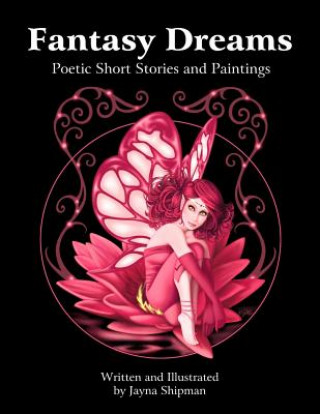 Książka Fantasy Dreams: Poetic Short Stories and Paintings Jayna M Shipman