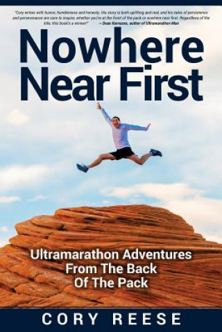 Carte Nowhere Near First: Ultramarathon Adventures From The Back Of The Pack Cory Reese