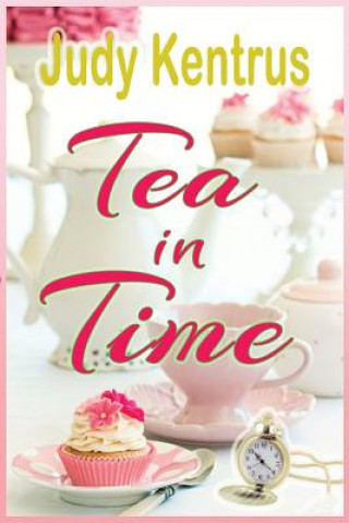 Knjiga Tea in Time Judy Kentrus