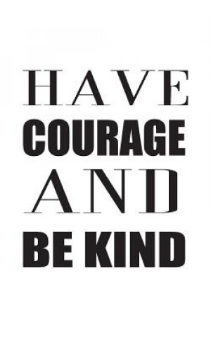 Carte Have Courage And Be Kind Mind Notebook