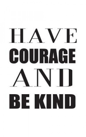 Книга Have Courage And Be Kind Mind Notebook