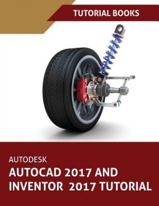 Könyv Autodesk AutoCAD 2017 and Inventor 2017 Tutorial Tutorial Books
