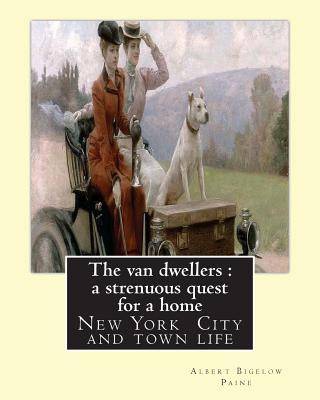 Knjiga The van dwellers: a strenuous quest for a home, By Albert Bigelow Paine: New York City and town life Albert Bigelow Paine