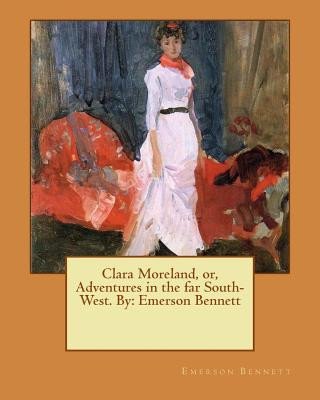 Kniha Clara Moreland, or, Adventures in the far South-West. By: Emerson Bennett Emerson Bennett