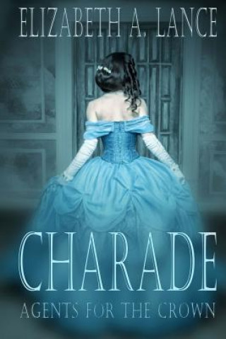 Carte Charade: Agents for the Crown Elizabeth a Lance