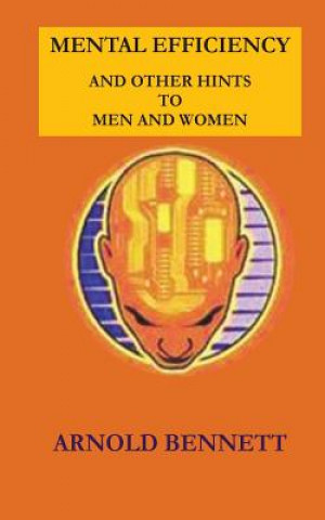 Knjiga Mental Efficiency and Other Hints to Men and Women Arnold Bennett