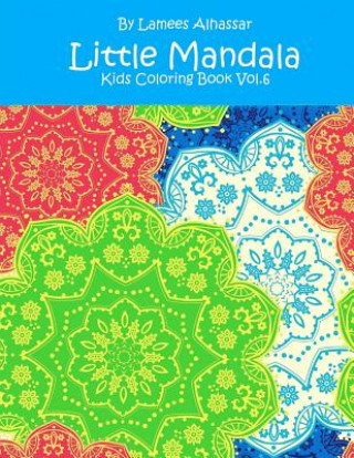 Könyv Little Mandala: Kids Coloring Book Vol. 6 Lamees Alhassar