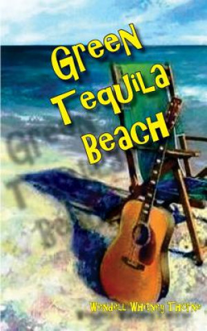 Libro Green Tequila Beach Wendell Whitney Thorne