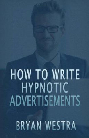 Knjiga How To Write Hypnotic Advertisements Bryan Westra