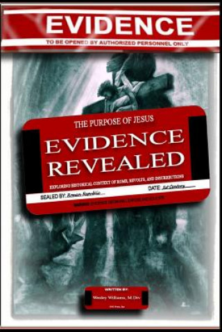 Kniha The Purpose of Jesus: The Evidence Revealed: Exploring Historical Context of Rome, Revolts, and Insurrection Wesley Williams M DIV