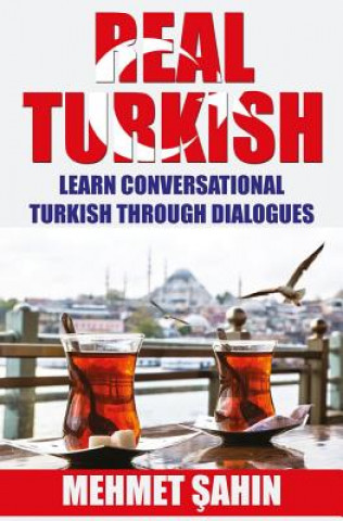 Könyv Real Turkish: Learn Conversational Turkish Through Dialogues Mehmet Sahin