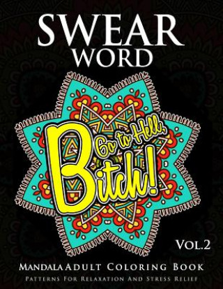 Knjiga Swear Word Mandala Adults Coloring Book Volume 2: An Adult Coloring Book with Swear Words to Color and Relax Marcus E Brill