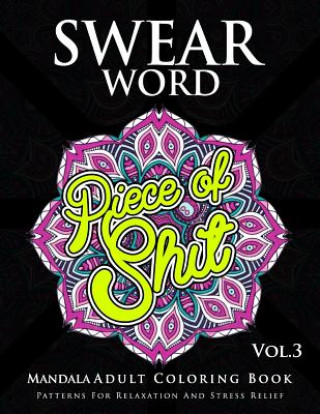 Carte Swear Word Mandala Adults Coloring Book Volume 3: An Adult Coloring Book with Swear Words to Color and Relax Marcus E Brill