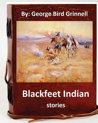 Książka Blackfeet Indian stories. By: George Bird Grinnell George Bird Grinnell