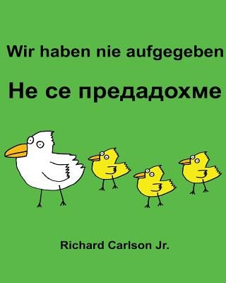 Carte Wir haben nie aufgegeben: Ein Bilderbuch für Kinder Deutsch-Bulgarisch (Zweisprachige Ausgabe) Richard Carlson Jr