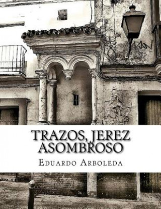 Könyv TRAZOS, Jerez asombroso Eduardo Arboleda