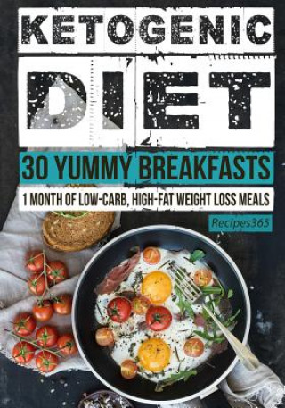 Buch Ketogenic Diet: 30 Yummy Breakfasts: 1 Month of Low Carb, High Fat Weight Loss Meals Recipes365 Cookbooks