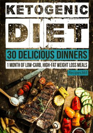 Buch Ketogenic Diet: 30 Delicious Dinners: 1 Month of Low Carb, High Fat Weight Loss Meals Recipes365 Cookbooks