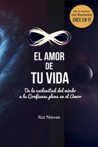 Книга El Amor de tu Vida: De la esclavitud del miedo a la Confianza plena en el Amor Rut Nieves