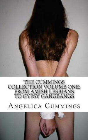 Carte The Cummings Collection Volume One: From Amish Lesbians to Gypsy Gangbangs Angelica Cummings