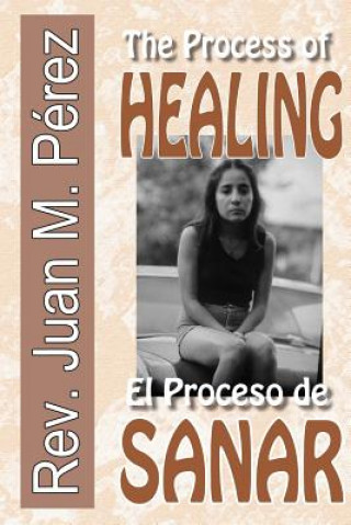 Книга The Process of Healing: El Proceso de Sanar Rev Juan M Perez