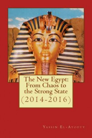 Knjiga The New Egypt: From Chaos to the Strong State (2014-2016) Esq Dr Yassin El-Ayouty