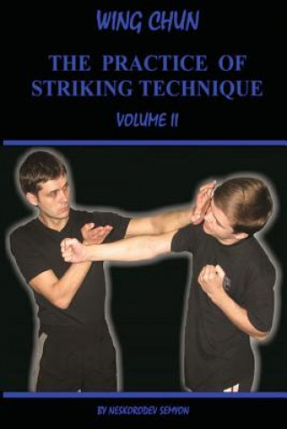 Kniha Wing chun. The practice of striking technique Semyon Neskorodev