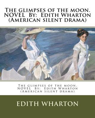 Książka The glimpses of the moon.NOVEL By: Edith Wharton (American silent drama) Edith Wharton