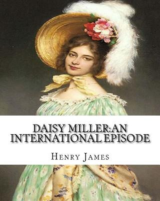Kniha Daisy Miller: an international episode, By Henry James introdutcion By W.D.Howells: William Dean Howells (March 1, 1837 - May 11, 19 Henry James