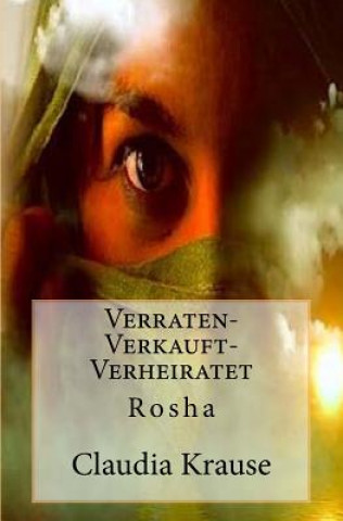 Kniha Verraten-Verkauft-Verheiratet: Rosha Claudia Krause